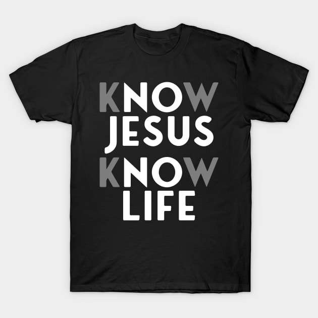 Know Jesus Know Life, No Jesus No Life T-Shirt by JollyCoco